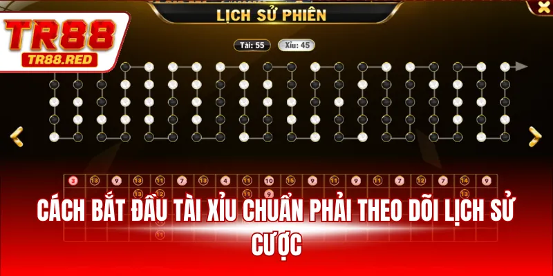 Cách bắt đầu tài xỉu chuẩn phải theo dõi lịch sử cược